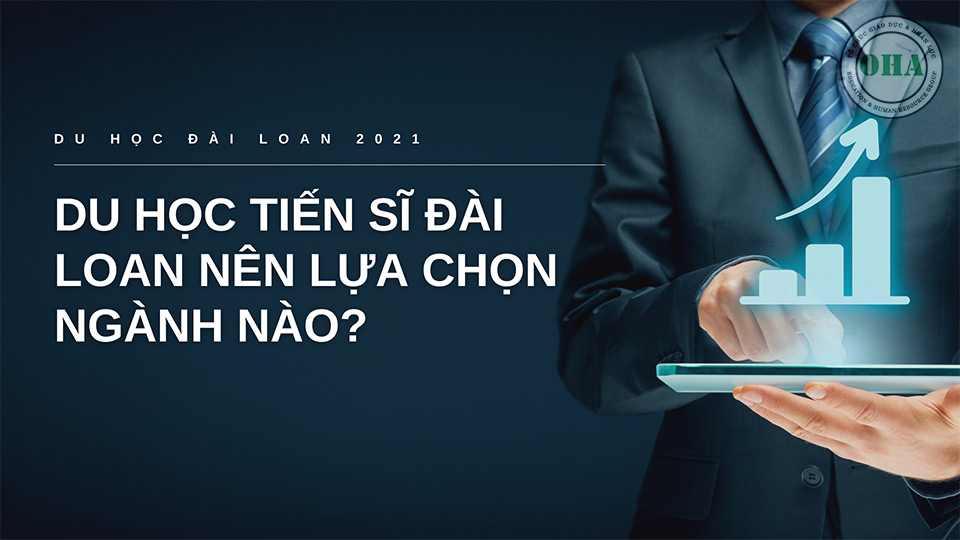 Lộ trình 5 bước du học Đài Loan Tiến sĩ OHA Education Du học Đài Loan Tiến sĩ có những ngành nào được ưa chuộng?