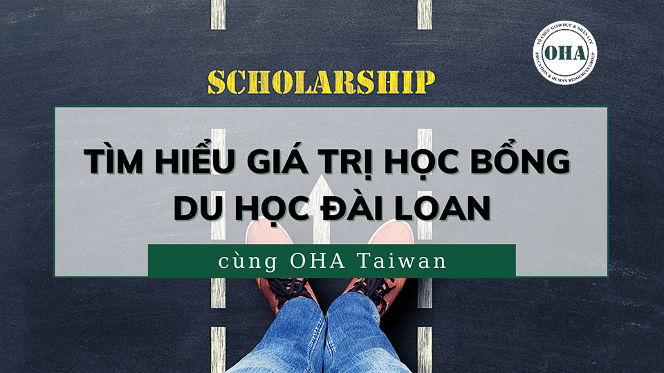 Tìm hiểu giá trị học bổng du học Đài Loan cùng OHA Taiwan