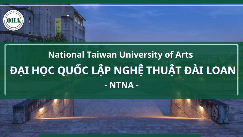 Đại học Quốc lập Nghệ thuật Đài Loan - National Taiwan University of Arts (NTUA)