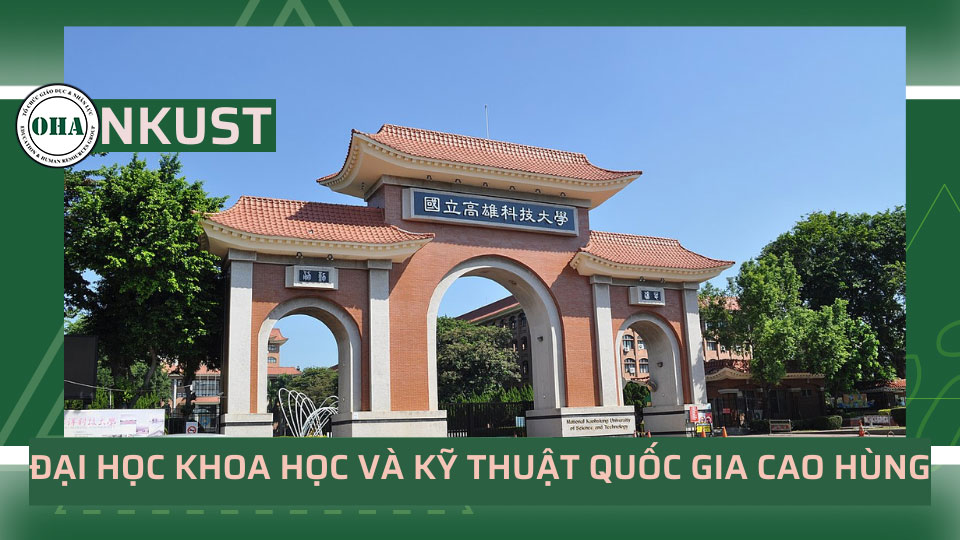 Du học Đài Loan Đại học và những thông tin cần biết OHA Education Đại học Khoa học và Kỹ thuật Quốc gia Cao Hùng (NKUST)