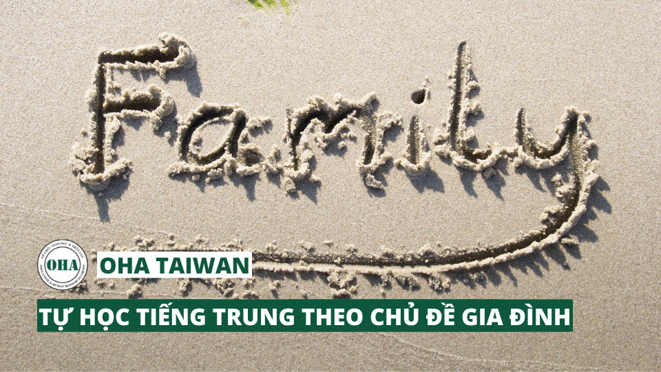 Tự học tiếng Trung theo chủ đề gia đình OHA Education Tự học tiếng Trung theo chủ đề gia đình